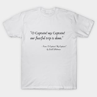 A Quote from "O Captain! My Captain!" by Walt Whitman T-Shirt